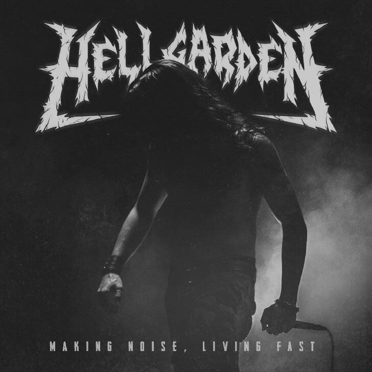 hellgarden Making Noise, Living Fast’